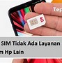 Simcard Tidak Terbaca Di Hp